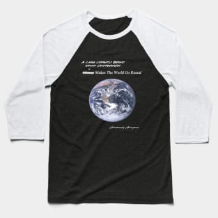 Money Makes The World Go Round... Baseball T-Shirt